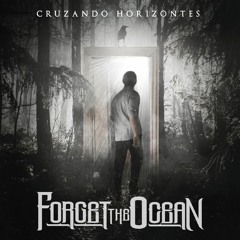 Forget The Ocean - Rendirse Ya No Es Una Opción