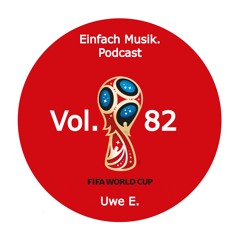 Einfach Musik. Podcast Vol. 82 (by Uwe E.) | FIFA World Cup Exclusive