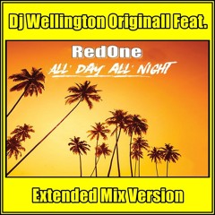 Dj Wellington Originall Feat.  RedOne - All Day All Night (Extended Mix Version)  2018