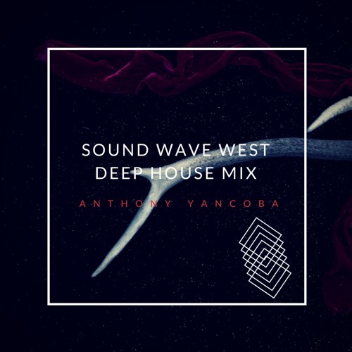 Anthony Yancoba -  Prewiev - Sound Wave West - Deep House Mix