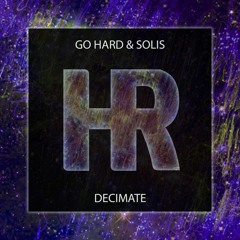 Go Hard & Solis - Decimate [Free Download]