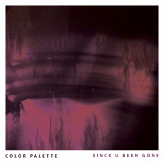 COLOR PALETTE - SINCE U BEEN GONE (COVER)