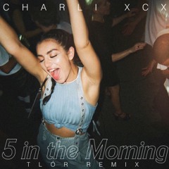 Charli XCX - 5 in the Morning (Tlór Remix)
