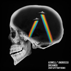 Axwell^Ingrosso - Dreamer (ZIGGY & Pittboy Remix)