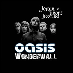 Oasis - Wonderwall (Joker, Drops Boot)(FREE DOWNLOAD)
