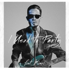 I Used to Party (feat. Mari)