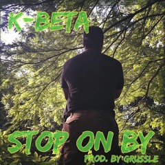 K-Beta - Stop On By (prod. Grussle)