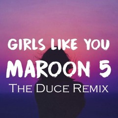 Maroon 5 - Girls Like You (The Duce Remix)