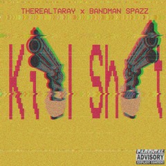 Kill Shit - Bandmanspazz X Therealtaray (Prod . By KAL Productions)