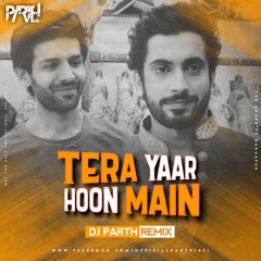 Tera Yaar Hoon Main | Sonu Ke Titu Ki Sweety | Arijit Singh - DJ PARTH