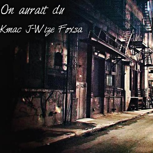 On Aurait Du  - Kmac - J - Wize - Foxsa