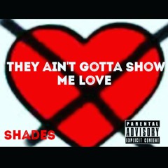 They Aint Gotta Show Me Love-Shades.mp3