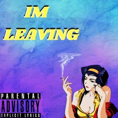 💣IM LEAVING💣