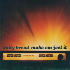 Daily Bread - Make Em Feel It