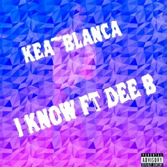 Kea~Blanca - I Know