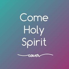 Come Holy Spirit-City Harvest|Glad&Grace [COVER]