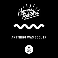 Anything Was Cool (Original) - Harris Robotis