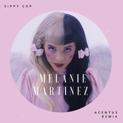Melanie Martinez - Sippy Cup (Acentus Remix)