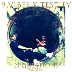 9 Vibes x Testify - 21 Questions Remix