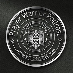 Prayer Warrior Podcast.Praising God at Pastor Bill Coker