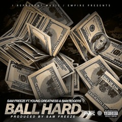 Ball Hard Sam Freeze Feat. Young Greatness & Bam Rogers