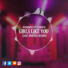 Maroon 5 Ft. Cardi B - Girls Like You (Jose Jimenez Remix)