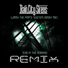 Rain City Sirens - 3:26 In The Morning (Jimmy The Pimp's System Crash Remix)