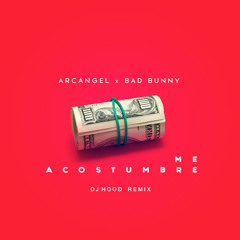 Arcangel Feat. Bad Bunny - Me Acostumbre (Dj Hood Remix)
