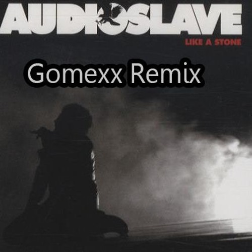 Audioslave - Like A Stone (BgomezzRemix)