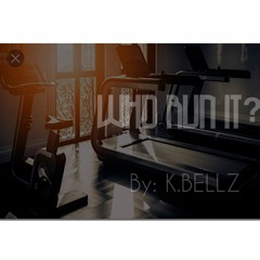 Who Run it (freestyle)  By: K.BELLZ