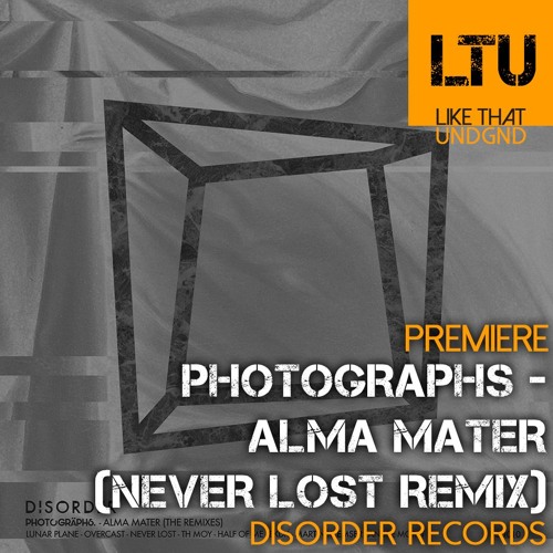 Premiere: photographs - Alma Mater (Never Lost Remix) | Disorder Records