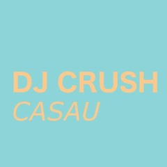 DJ CRUSH: CASAU