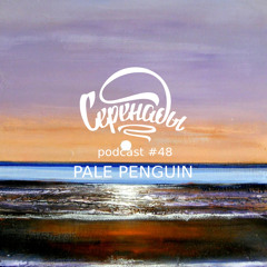 Serenades Podcast #48 - Pale Penguin