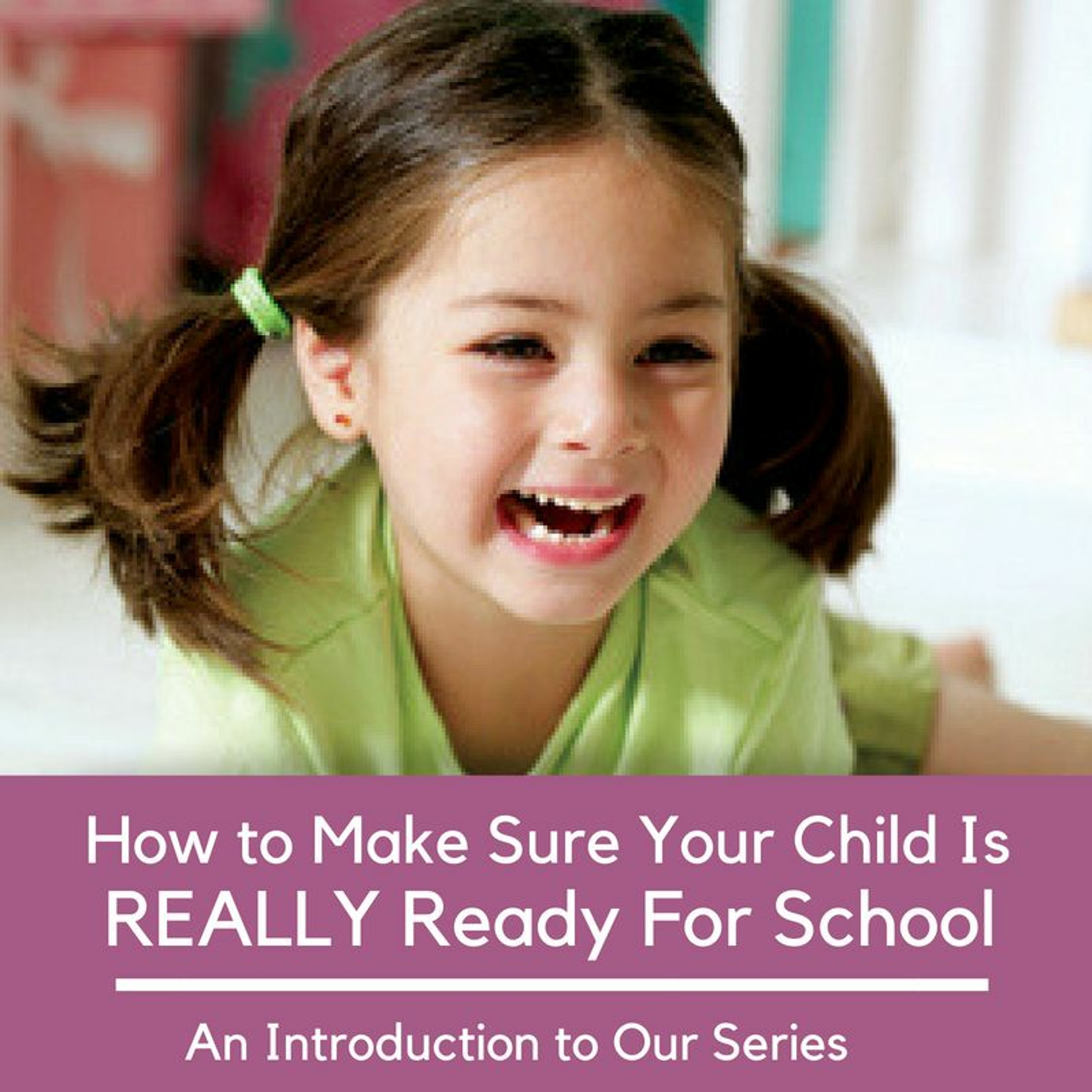 How To Make Sure Your Child Is Really Ready For School Introduction