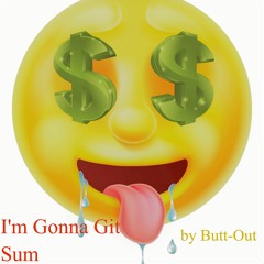 I'm Gonna Git Sum