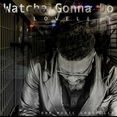 Watcha Gonna Do by Lovell feat. Loe
