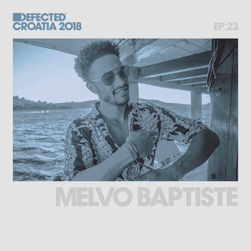 Defected Croatia Sessions - Melvo Baptiste Ep.23