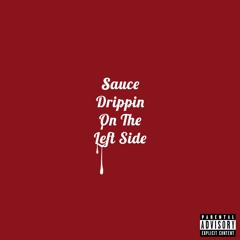 Sauce Drippin' On The Left Side (prod by Joe Muruguru)
