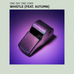 one day one coke - whistle (feat. Autumn)