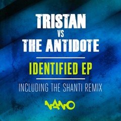 Tristan Vs The Antidote - Identified (Shanti Remix)