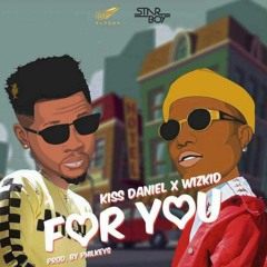 Kizz Daniel – For You ft. Wizkid