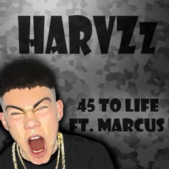 HARVZz - 45 To LIFE feat Marcus M