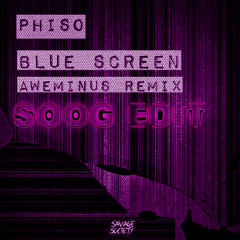 Phiso - Blue Screen (Aweminus Remix) [Sixtroke's "SOOG" Edit]