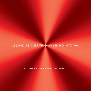 U2 - Love Is Bigger Than Anything In Its Way (Esteban Lopez & Binomio Remix)OFFICIAL להורדה