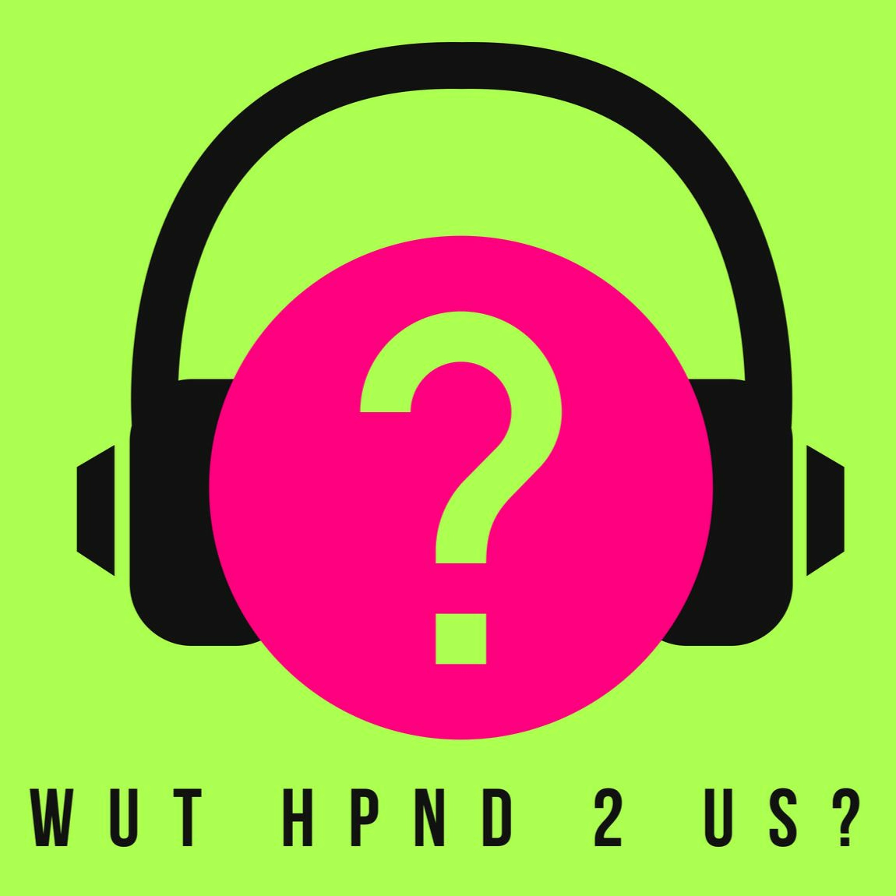 Wut Hpnd 2 Us?