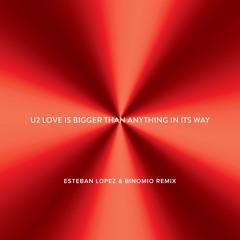 U2 - Love Is Bigger Than Anything In Its Way (Esteban Lopez & Binomio Remix)OFFICIAL