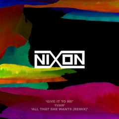 NIXON- Give It To Me
