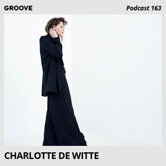 Groove Podcast 163 - Charlotte de Witte