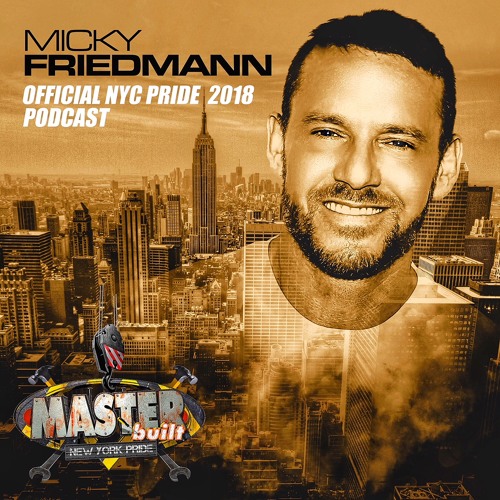 MICKY FRIEDMANN - NYC PRIDE 2018 - MASTERBEAT - MASTERBUILT PODCAST.