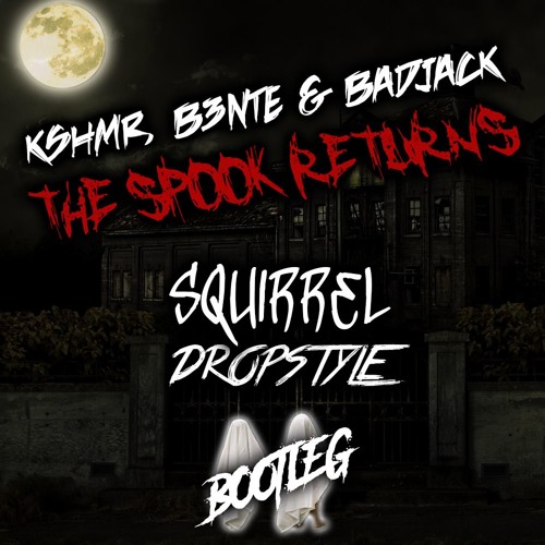 KSHMR, B3nte & Badjack - The Spook Returns [Squirrel X DropStyle Bootleg](BUY = FREE DOWNLOAD)